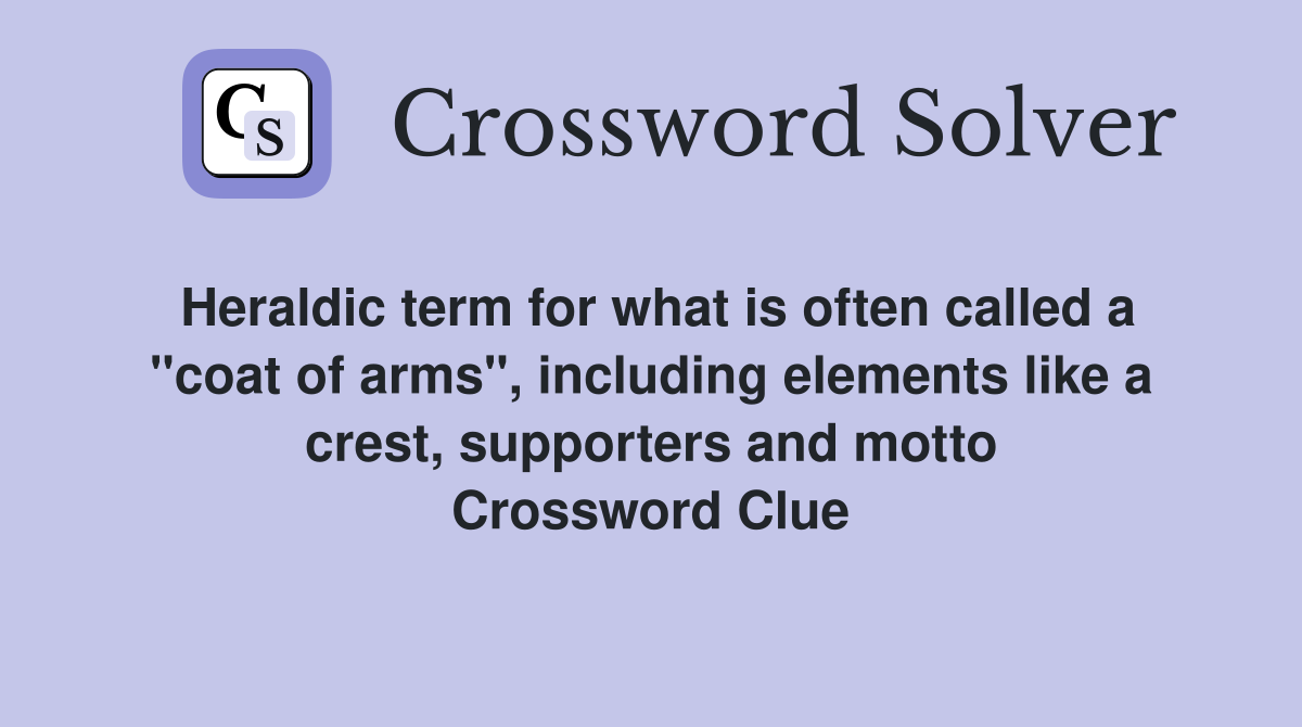 Heraldic term for what is often called a "coat of arms", including